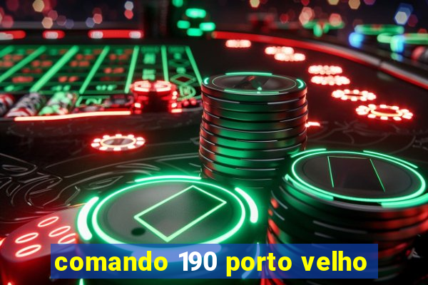 comando 190 porto velho